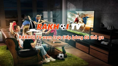 Xem bóng đá trực tuyến tuyệt vời hơn bao giờ với Rakhoi TV